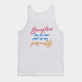 Being tired has become part of my personality Tank Top